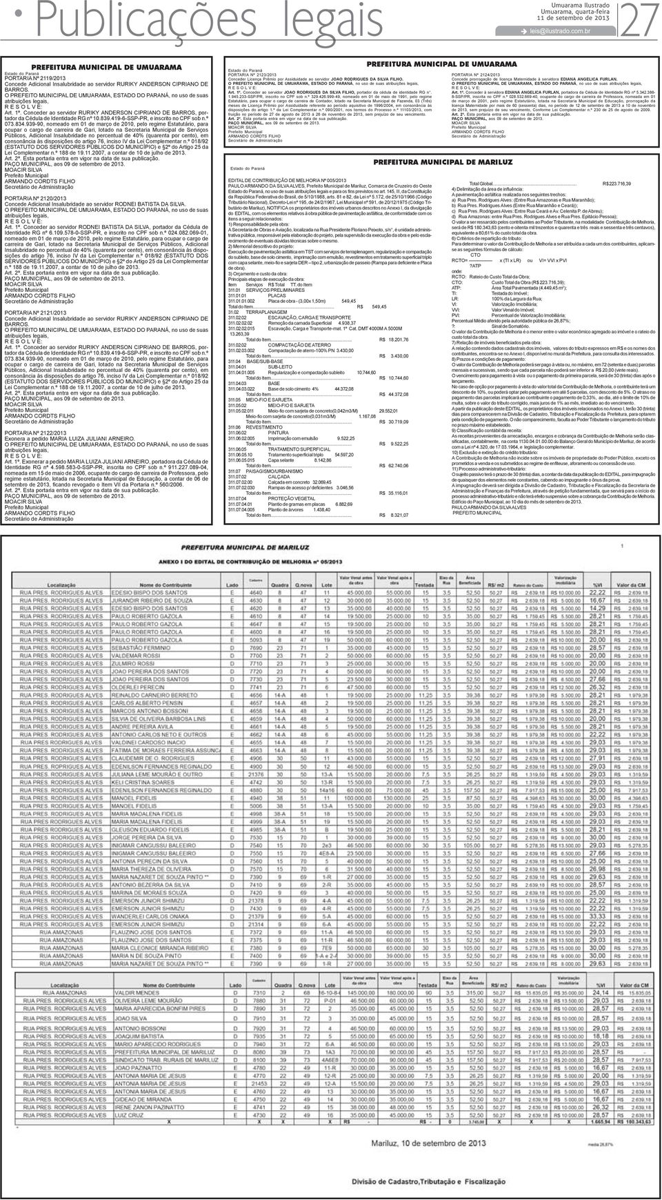 939-90, nomeado em 01 de março de 2010, pelo regime Estatutário, para ocupar o de carreira de Gari, lotado na Secretaria Municipal de Serviços Públicos, Adicional Insalubridade no percentual de 40%