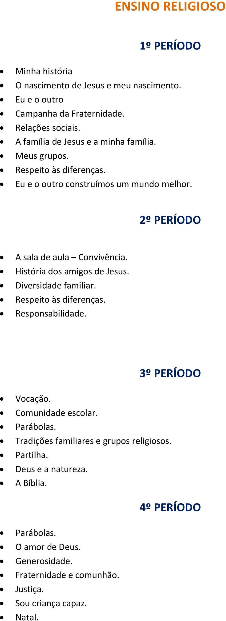 História dos amigos de Jesus. Diversidade familiar. Respeito às diferenças. Responsabilidade. 3º PERÍODO Vocação. Comunidade escolar. Parábolas.