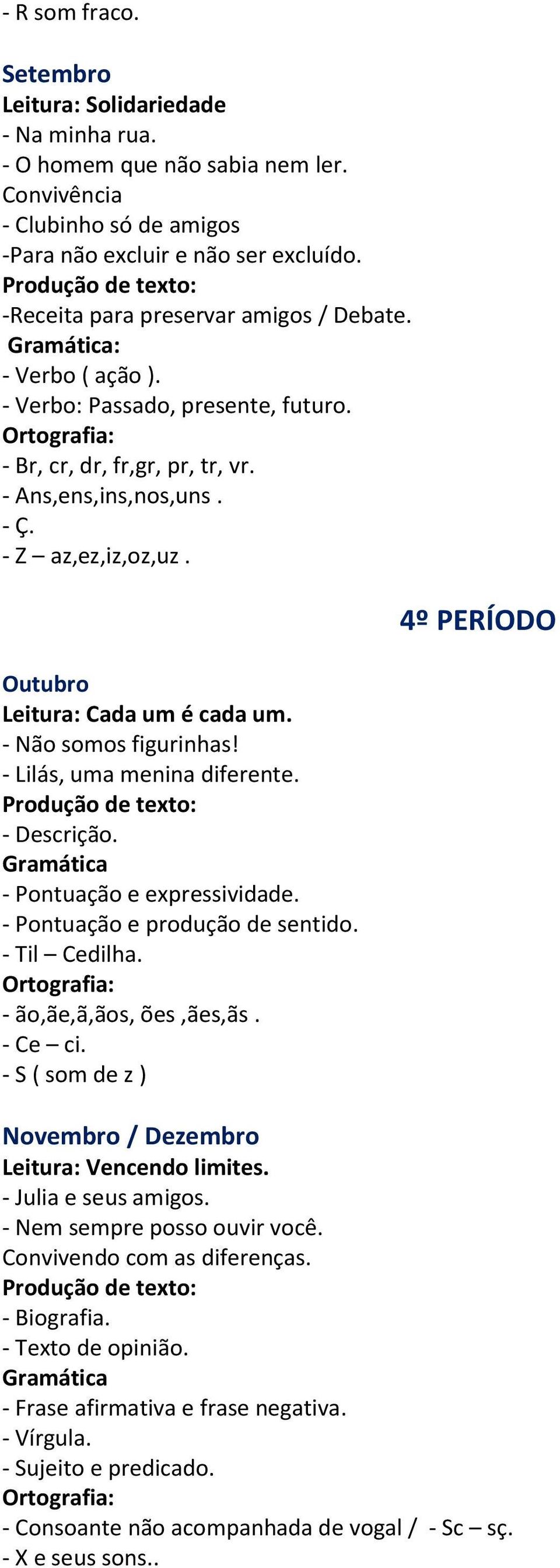 Outubro Leitura: Cada um é cada um. - Não somos figurinhas! - Lilás, uma menina diferente. - Descrição. Gramática - Pontuação e expressividade. - Pontuação e produção de sentido. - Til Cedilha.