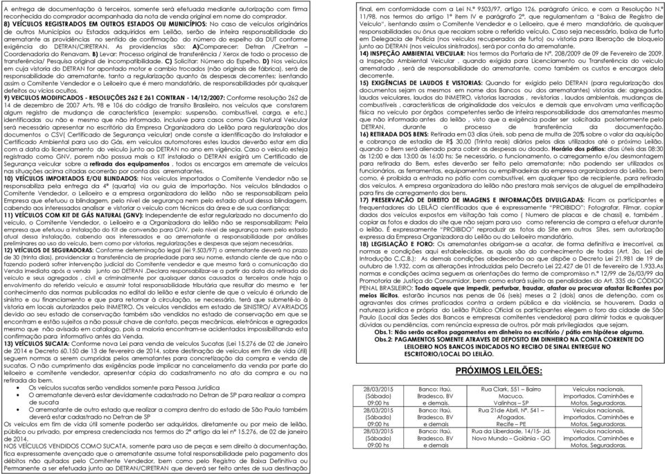 providências no sentido de confirmação do número do espelho da DUT conforme exigência do DETRAN/CIRETRAN. As providencias são: A)Comparecer: Detran /Ciretran Coordenadoria do Renavam.