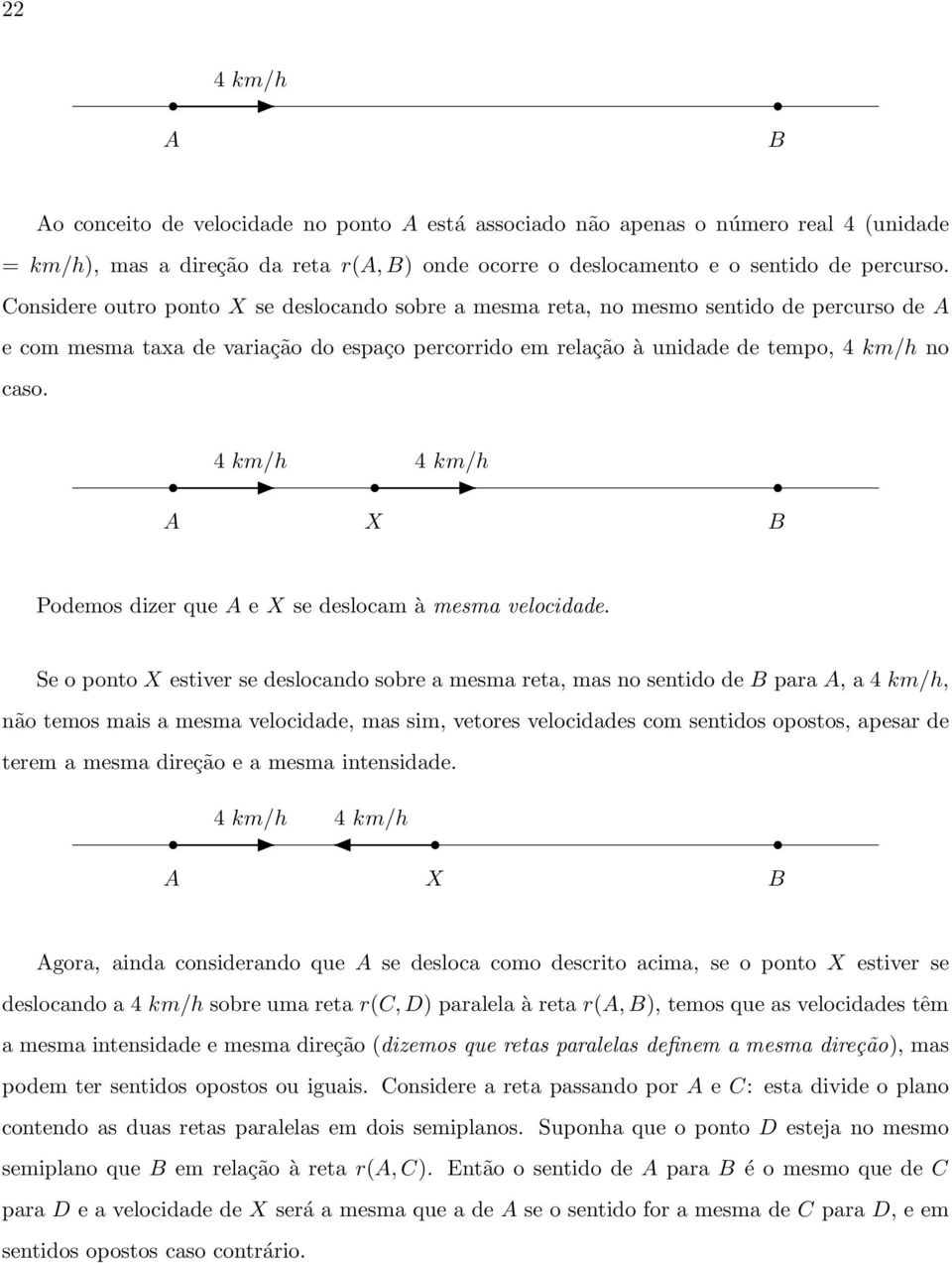 4 km/h 4 km/h A X B Podemos dizer que A e X se deslocam à mesma velocidade.