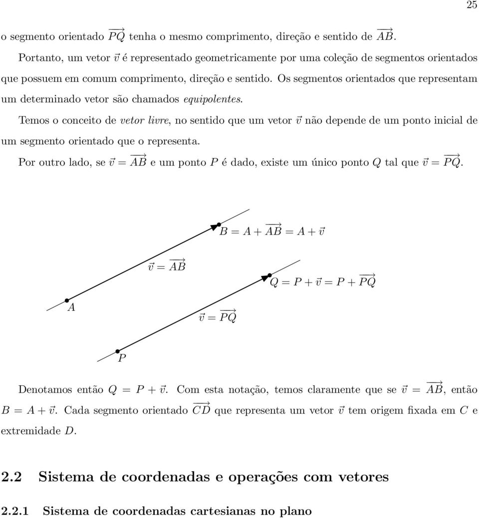 Os segmentos orientados que representam um determinado vetor são chamados equipolentes.