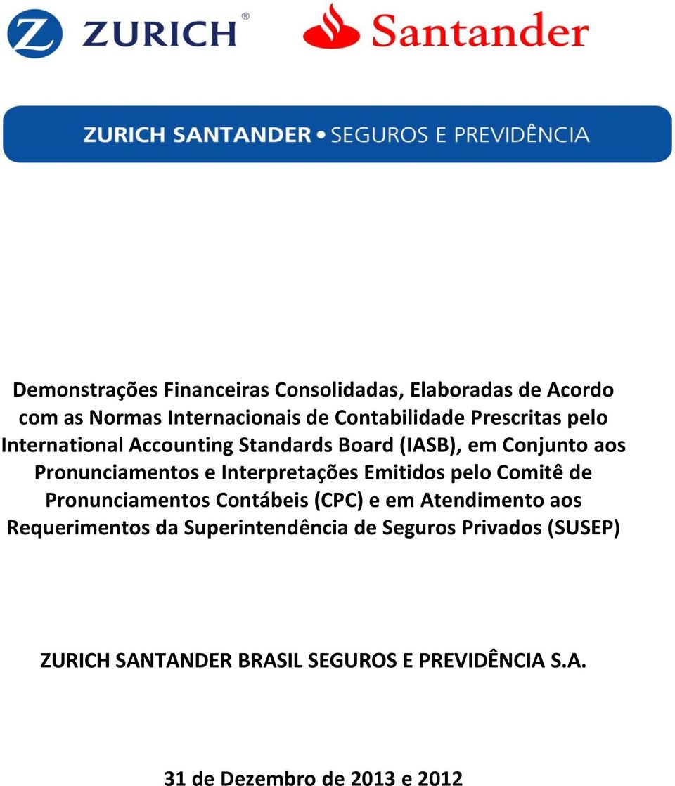 Interpretações Emitidos pelo Comitê de Pronunciamentos Contábeis (CPC) e em Atendimento aos Requerimentos da