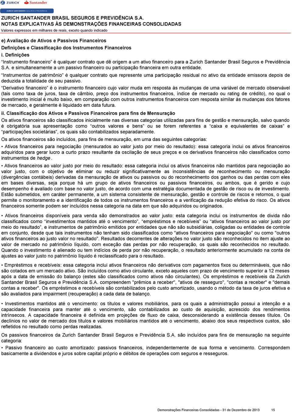 e simultaneamente a um passivo financeiro ou participação financeira em outra entidade.