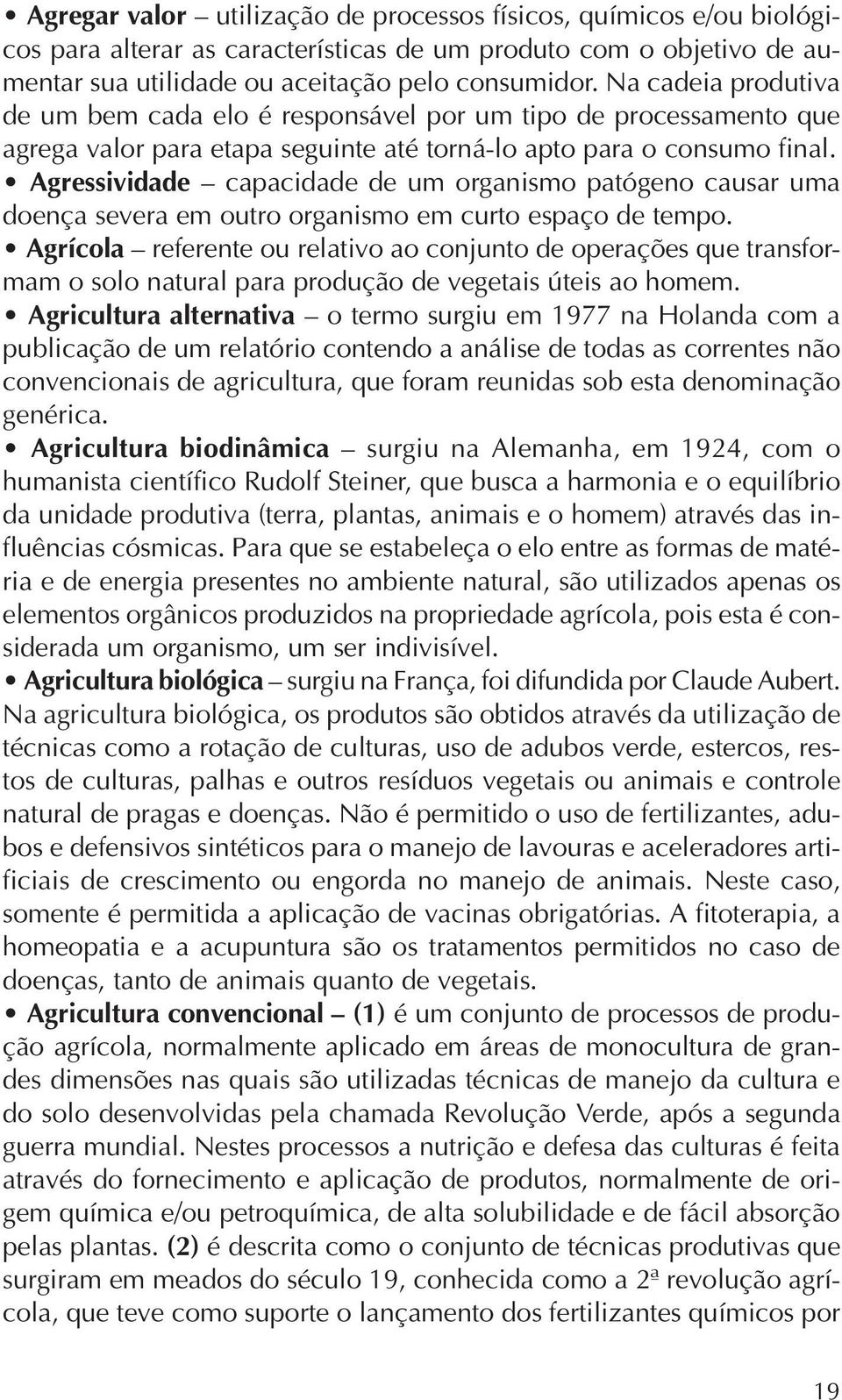 Agressividade capacidade de um organismo patógeno causar uma doença severa em outro organismo em curto espaço de tempo.