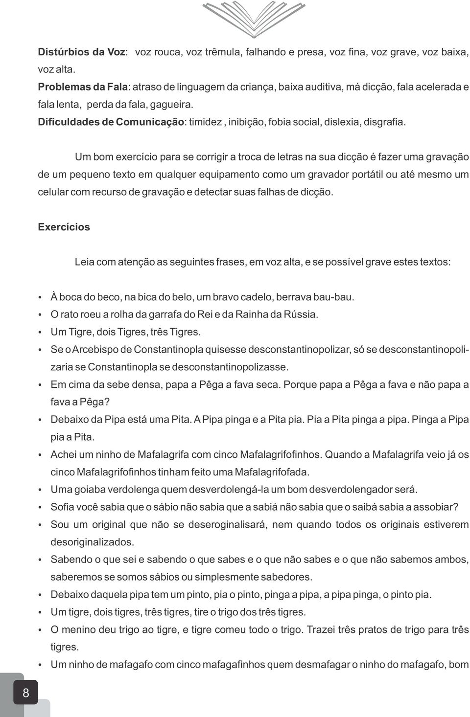 Dificuldades de Comunicação: timidez, inibição, fobia social, dislexia, disgrafia.