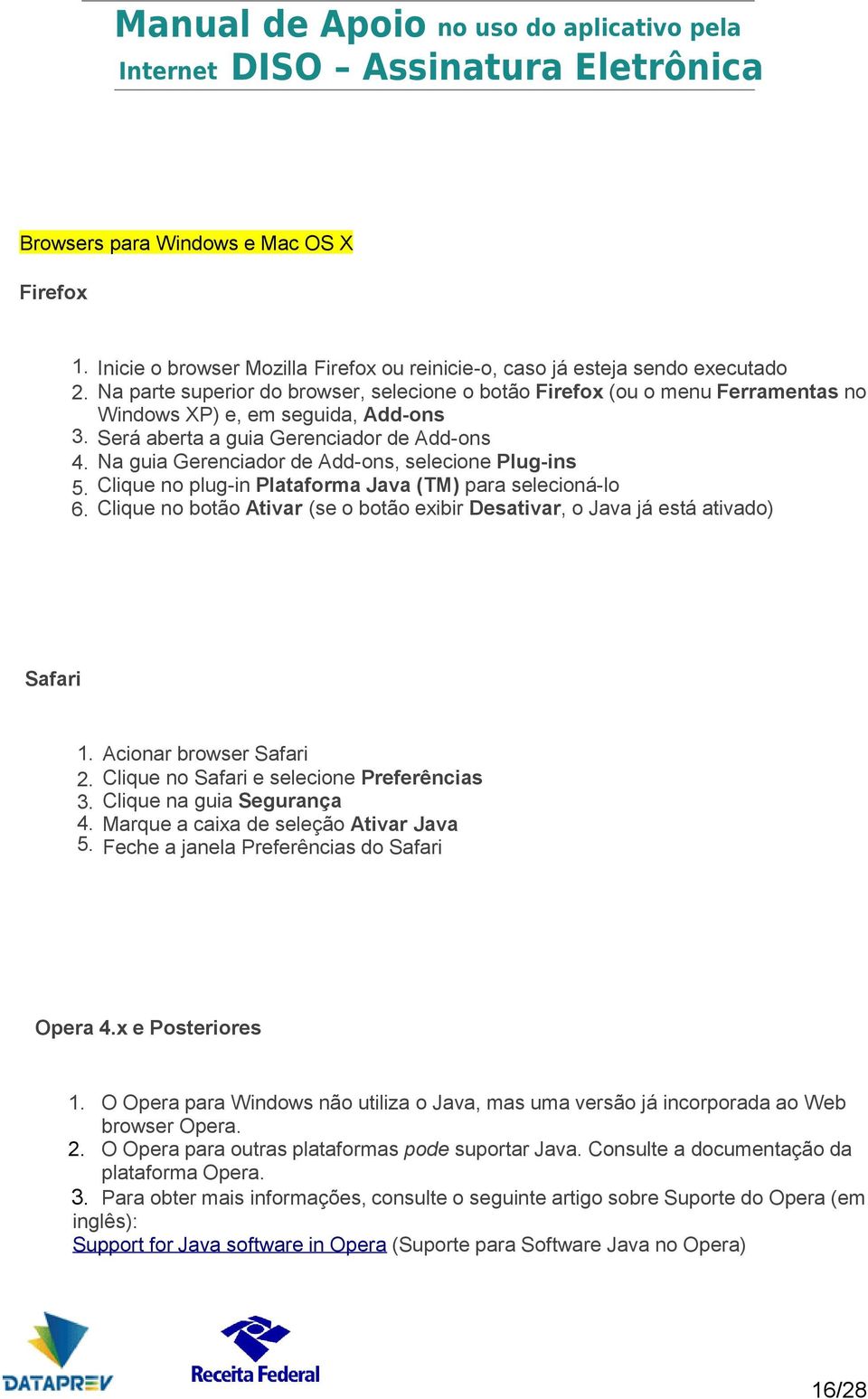 Será aberta a guia Gerenciador de Add-ons Na guia Gerenciador de Add-ons, selecione Plug-ins Clique no plug-in Plataforma Java (TM) para selecioná-lo Clique no botão Ativar (se o botão exibir