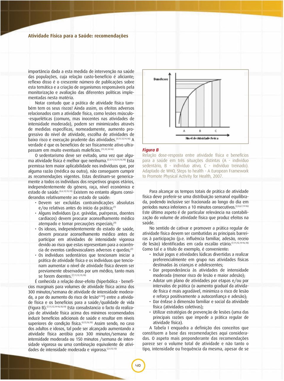 Notar contudo que a prática de atividade física também tem os seus riscos!