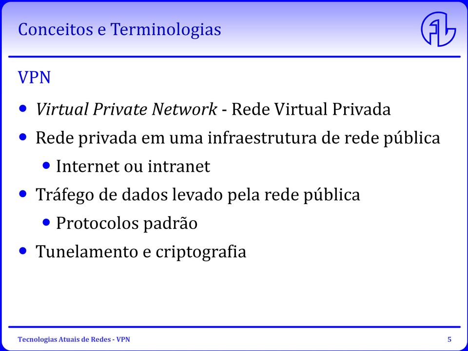 ou intranet Tráfego de dados levado pela rede pública Protocolos