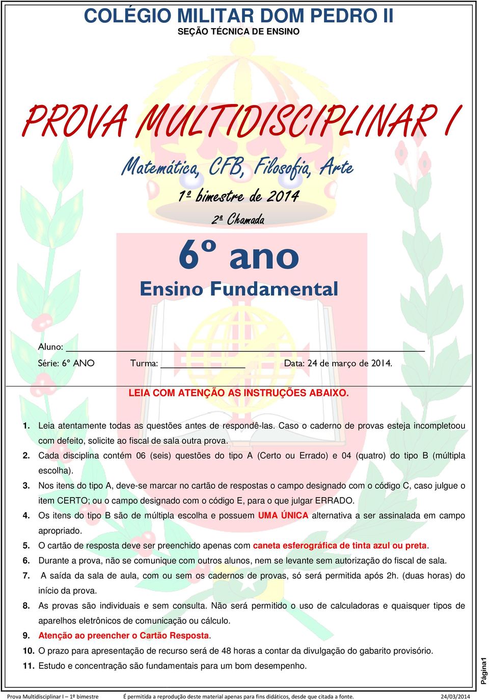 Caso o caderno de provas esteja incompletoou com defeito, solicite ao fiscal de sala outra prova. 2.