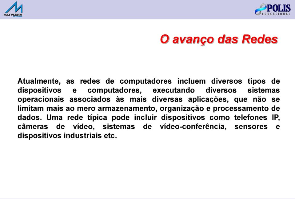 limitam mais ao mero armazenamento, organização e processamento de dados.