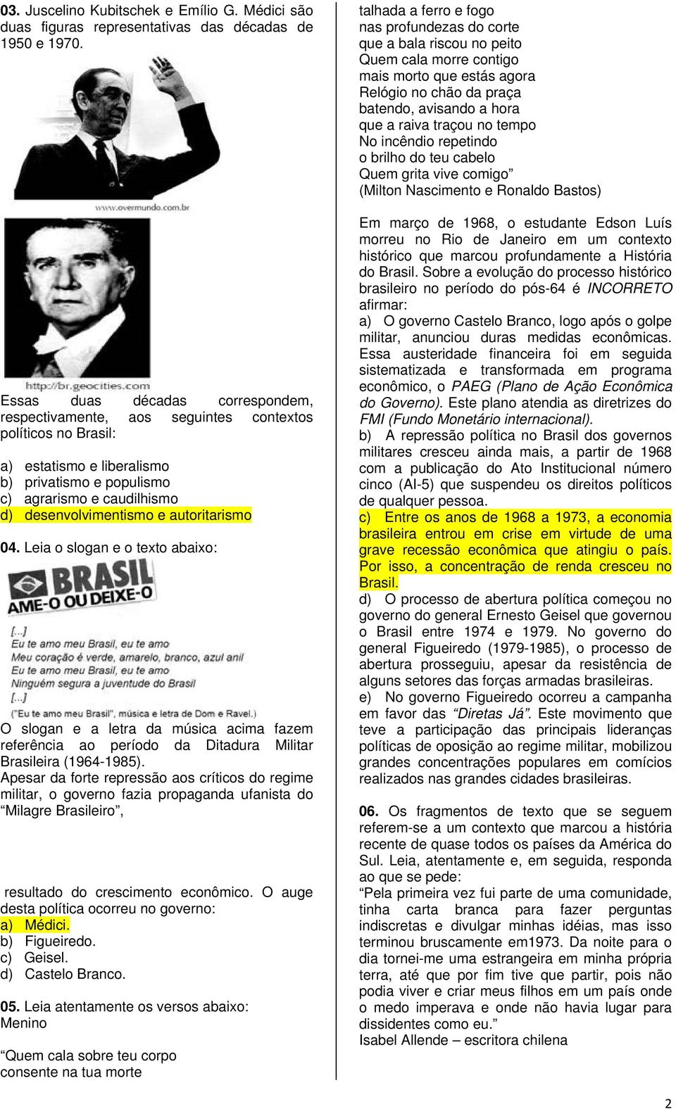 autoritarismo 04. Leia o slogan e o texto abaixo: O slogan e a letra da música acima fazem referência ao período da Ditadura Militar Brasileira (1964-1985).