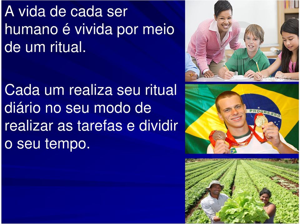 Cada um realiza seu ritual diário no