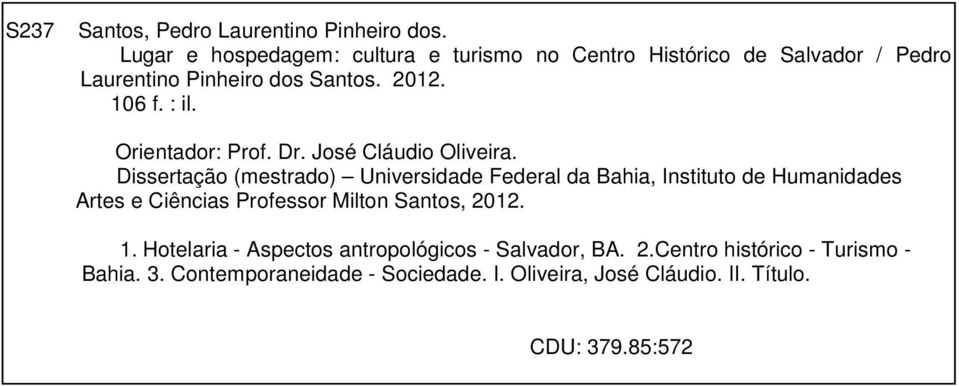 Orientador: Prof. Dr. José Cláudio Oliveira.