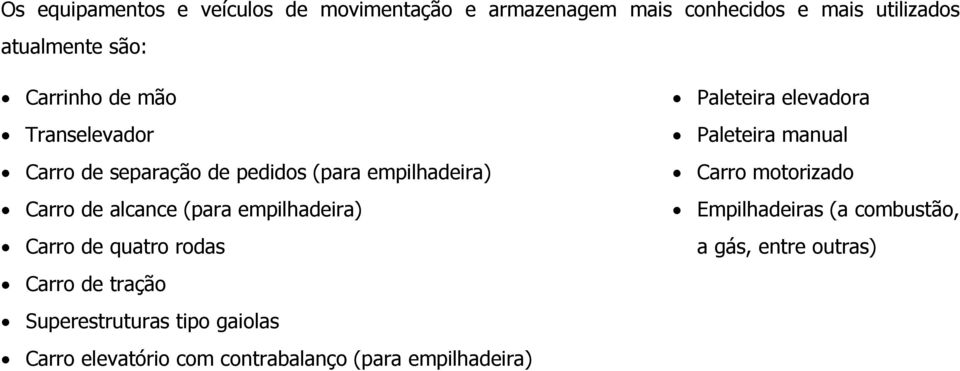 empilhadeira) Carro de quatro rodas Carro de tração Superestruturas tipo gaiolas Carro elevatório com