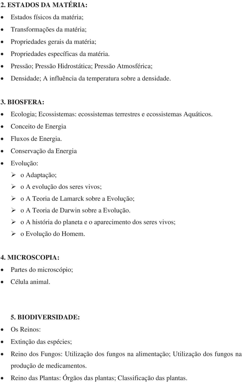 Conceito de Energia Fluxos de Energia. Conservação da Energia Evolução: o Adaptação; o A evolução dos seres vivos; o A Teoria de Lamarck sobre a Evolução; o A Teoria de Darwin sobre a Evolução.