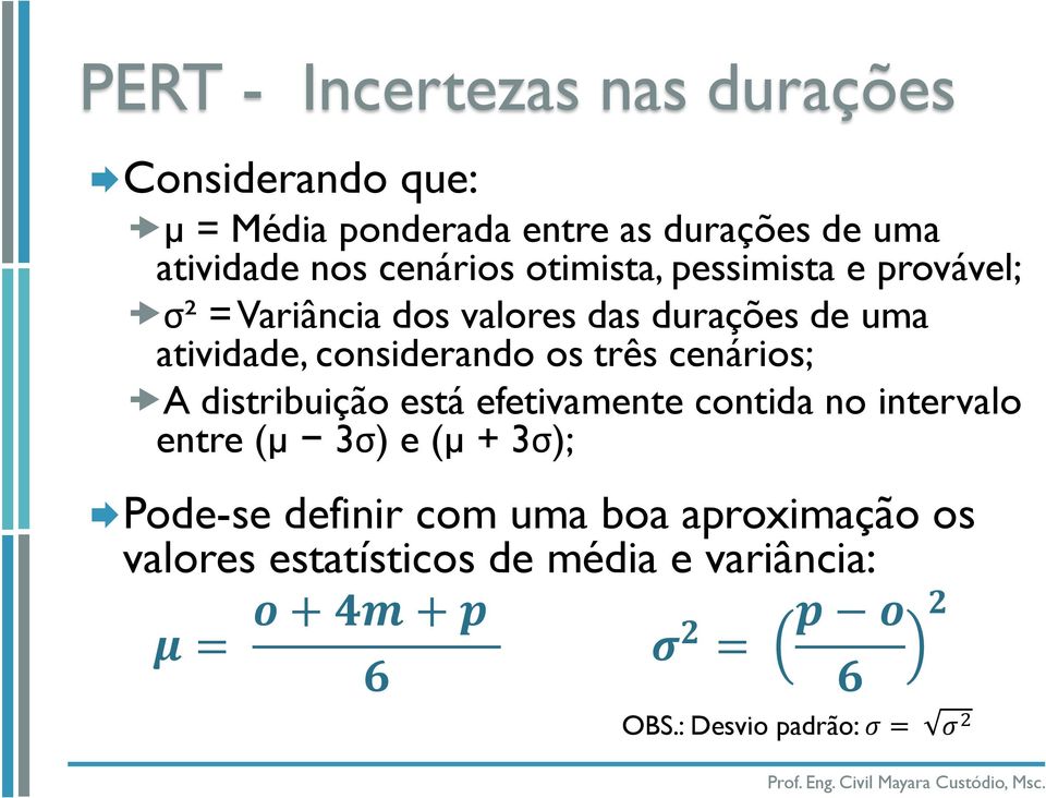 três cenários; A distribuição está efetivamente contida no intervalo entre (µ 3σ) e (µ + 3σ); Pode-se definir com