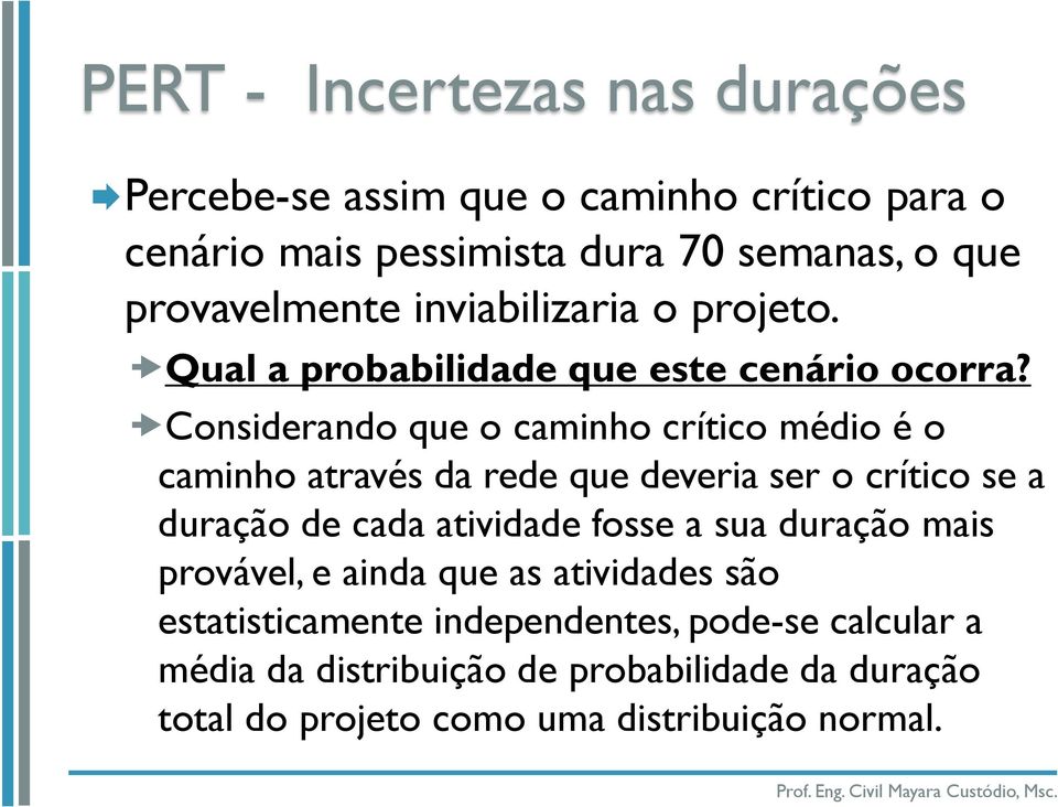 Considerando que o caminho crítico médio é o caminho através da rede que deveria ser o crítico se a duração de cada atividade fosse a