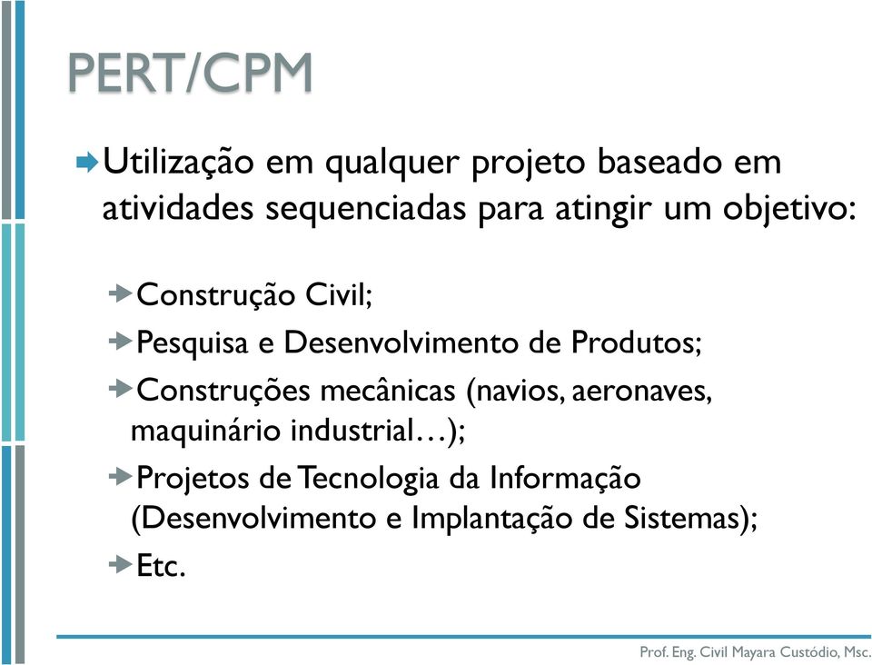 Produtos; Construções mecânicas (navios, aeronaves, maquinário industrial );