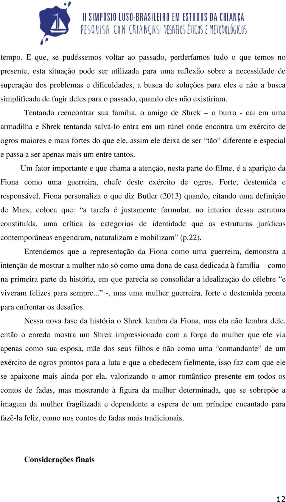 busca de soluções para eles e não a busca simplificada de fugir deles para o passado, quando eles não existiriam.