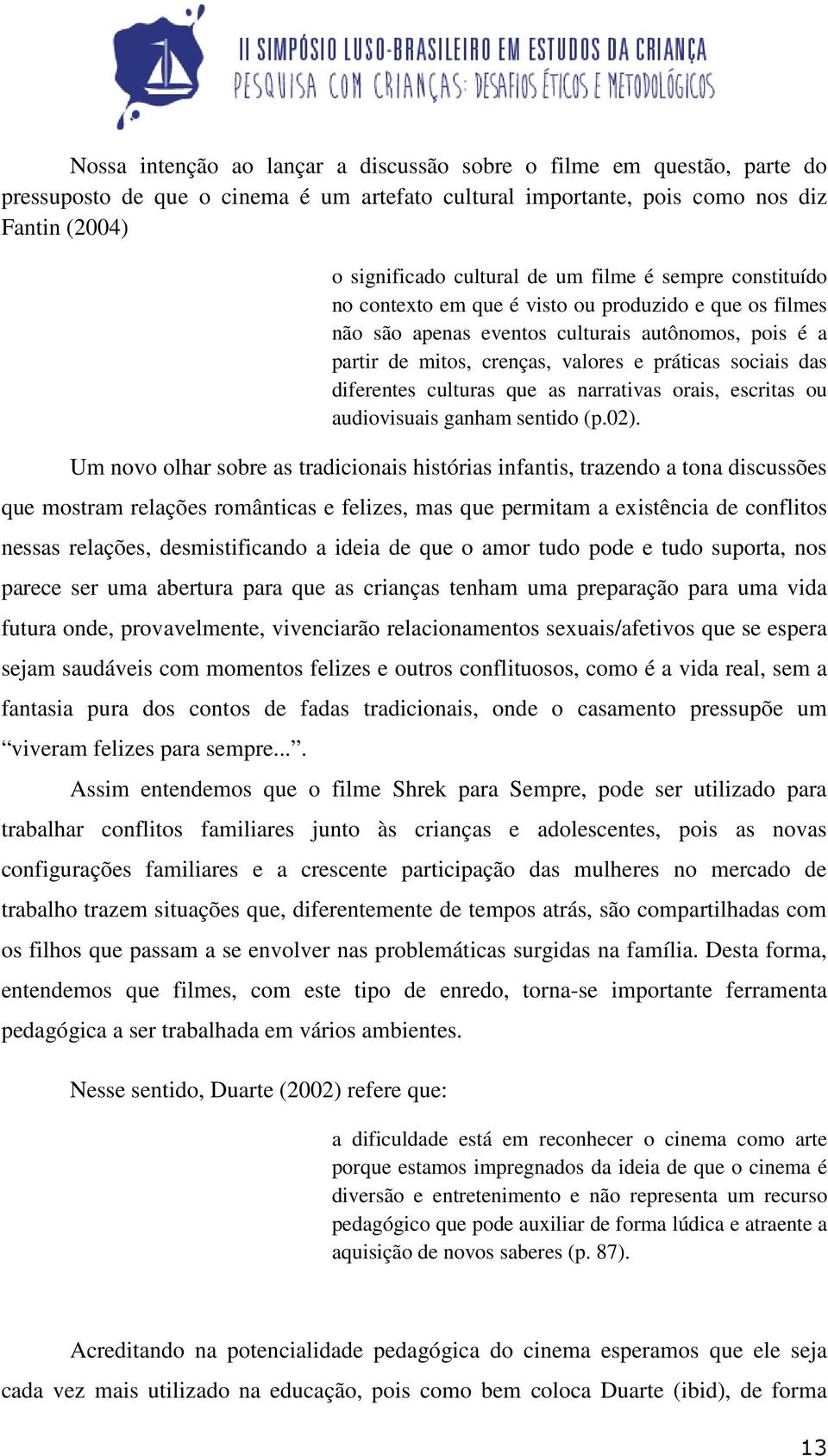 diferentes culturas que as narrativas orais, escritas ou audiovisuais ganham sentido (p.02).