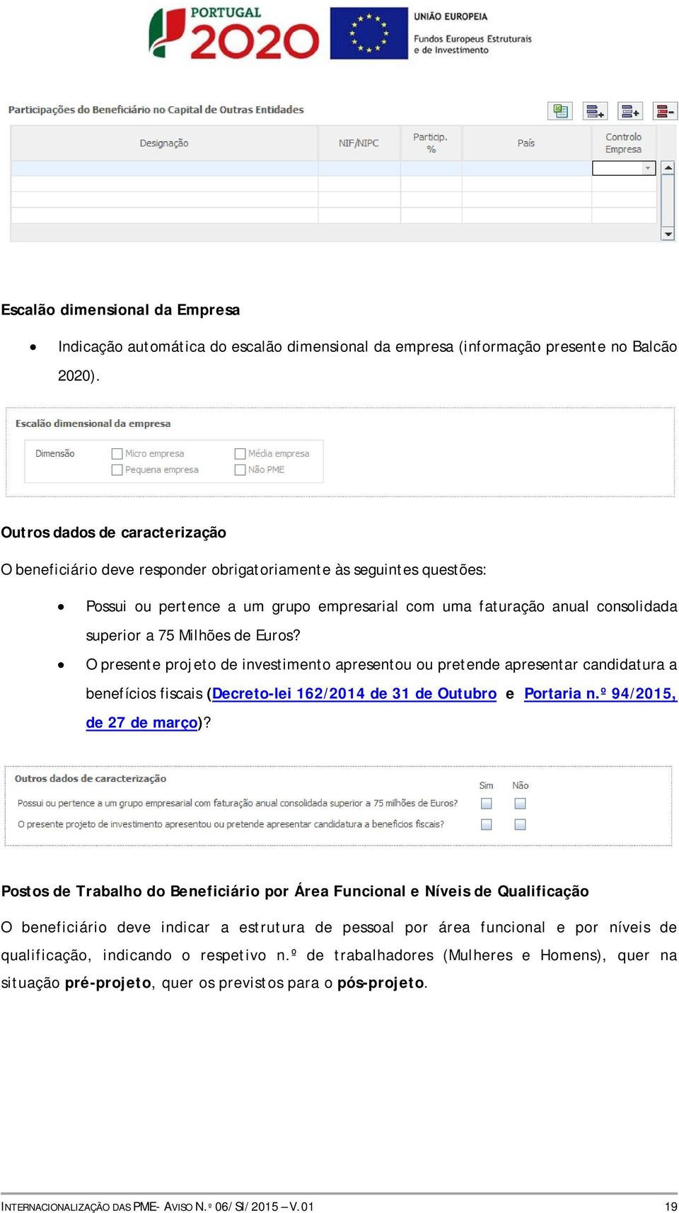 Milhões de Euros? O presente projeto de investimento apresentou ou pretende apresentar candidatura a benefícios fiscais (Decreto-lei 162/2014 de 31 de Outubro e Portaria n.º 94/2015, de 27 de março)?