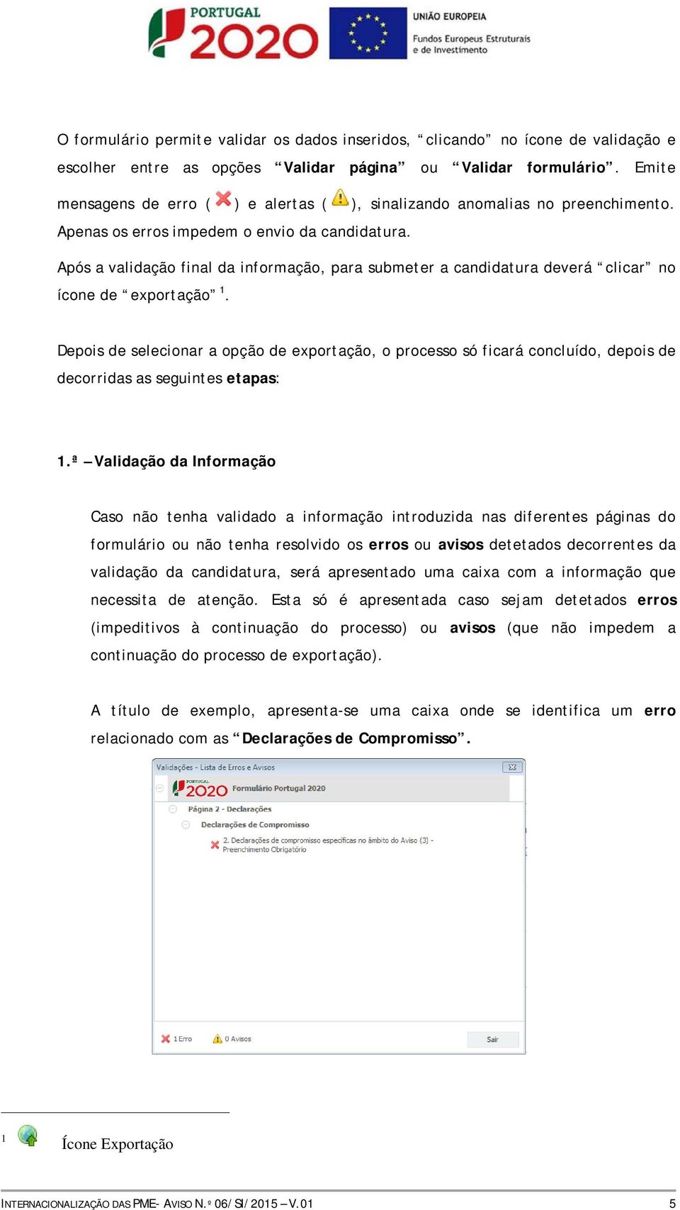 Após a validação final da informação, para submeter a candidatura deverá clicar no ícone de exportação 1.