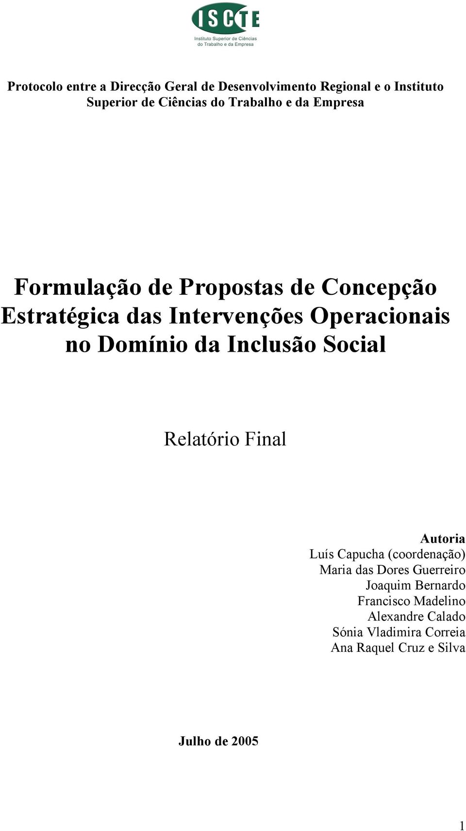 Domínio da Inclusão Social Relatório Final Autoria Luís Capucha (coordenação) Maria das Dores Guerreiro