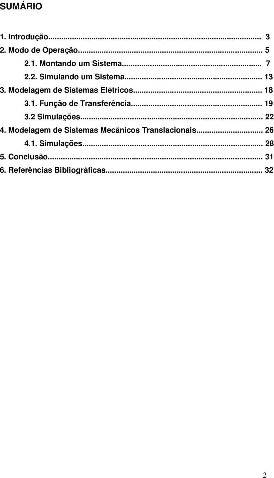 2 Simulações... 22 4. Modelagem de Sistemas Mecânicos Translacionais... 26 4.1.