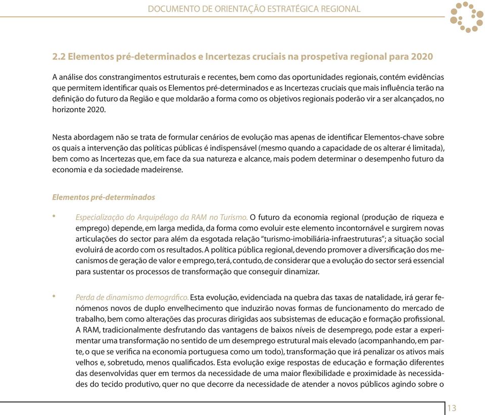 poderão vir a ser alcançados, no horizonte 2020.