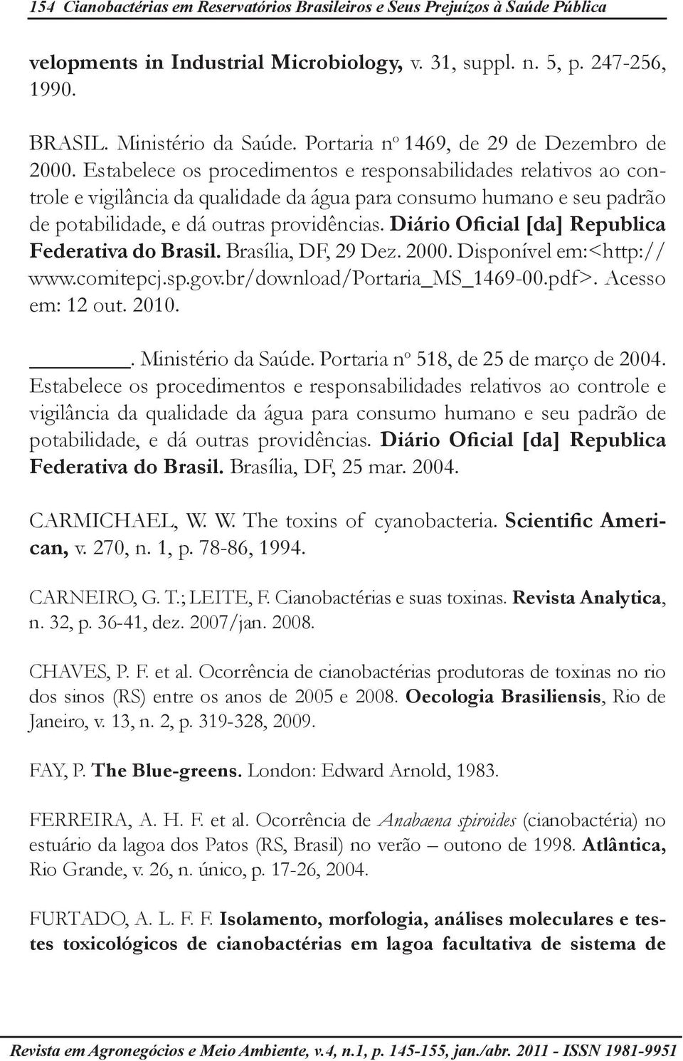 Estabelece os procedimentos e responsabilidades relativos ao controle e vigilância da qualidade da água para consumo humano e seu padrão de potabilidade, e dá outras providências.