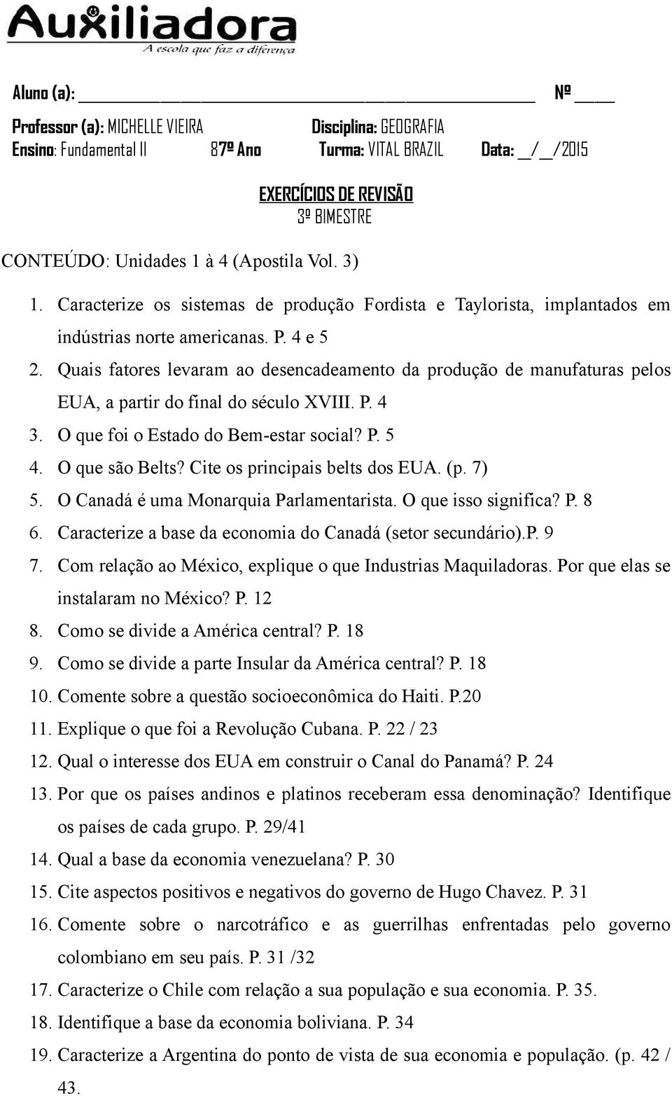 Quais fatores levaram ao desencadeamento da produção de manufaturas pelos EUA, a partir do final do século XVIII. P. 4 3. O que foi o Estado do Bem-estar social? P. 5 4. O que são Belts?