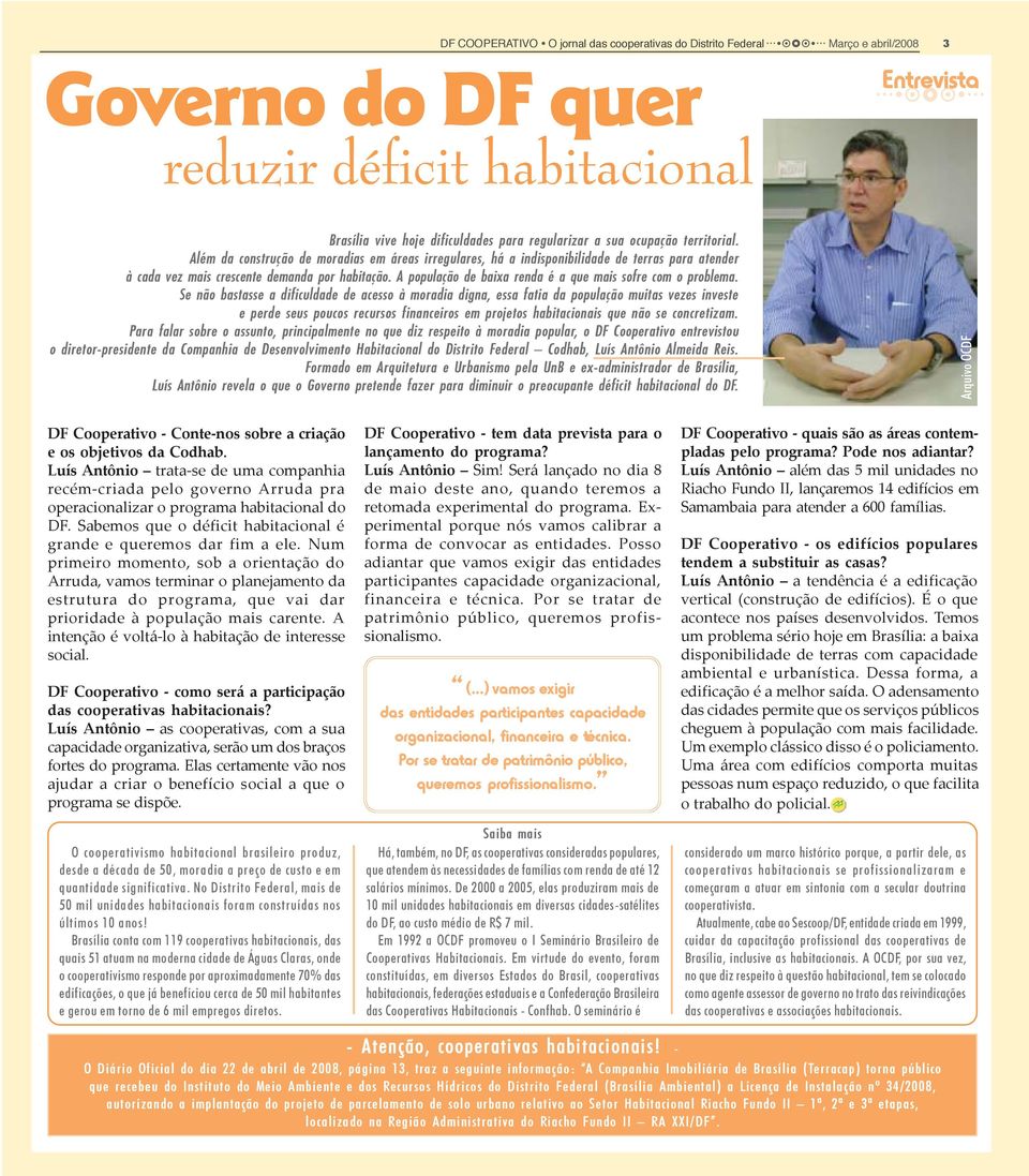 Além da construção de moradias em áreas irregulares, há a indisponibilidade de terras para atender à cada vez mais crescente demanda por habitação.