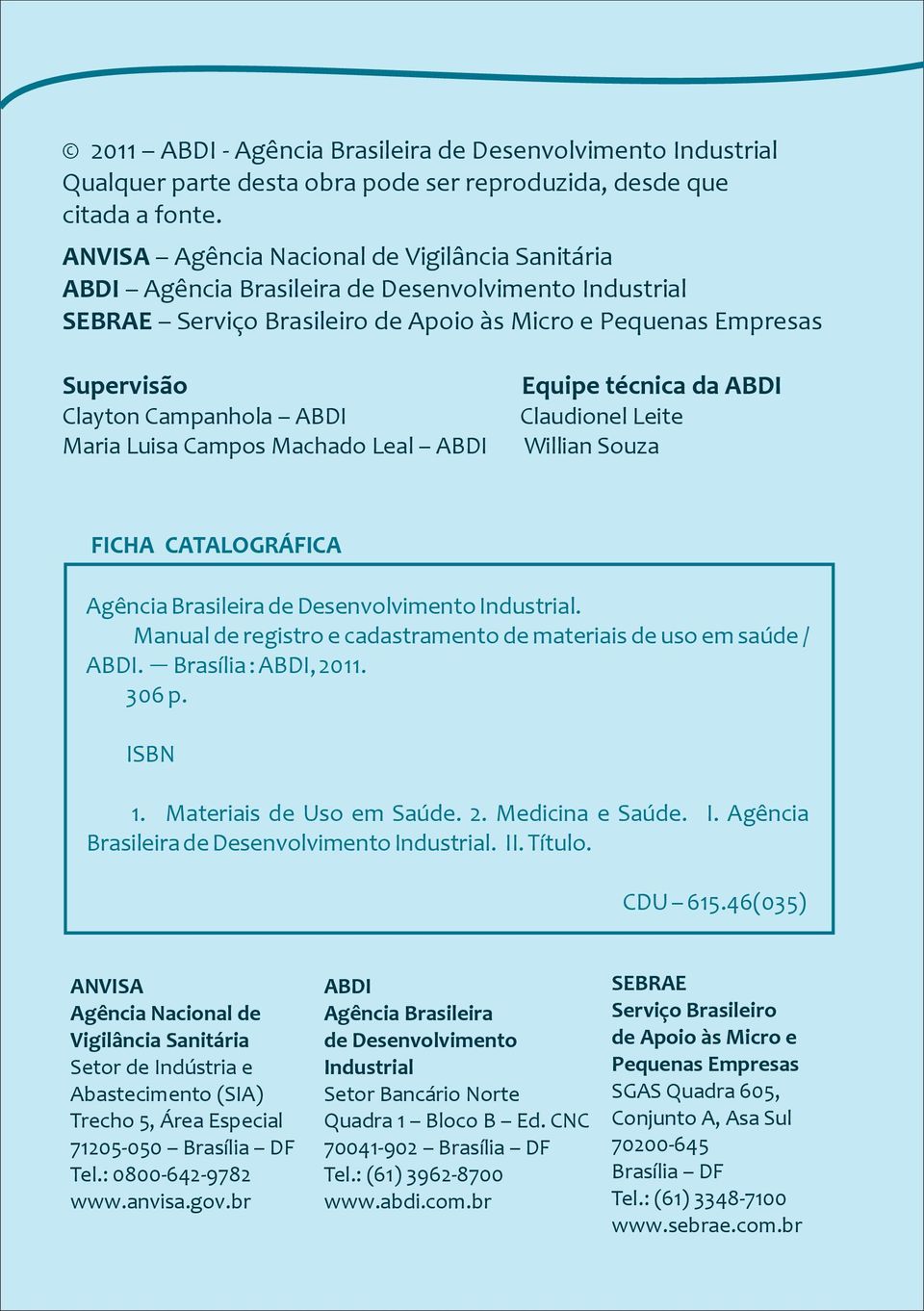 ABDI Maria Luisa Campos Machado Leal ABDI Equipe técnica da ABDI Claudionel Leite Willian Souza FICHA CATALOGRÁFICA Agência Brasileira de Desenvolvimento Industrial.