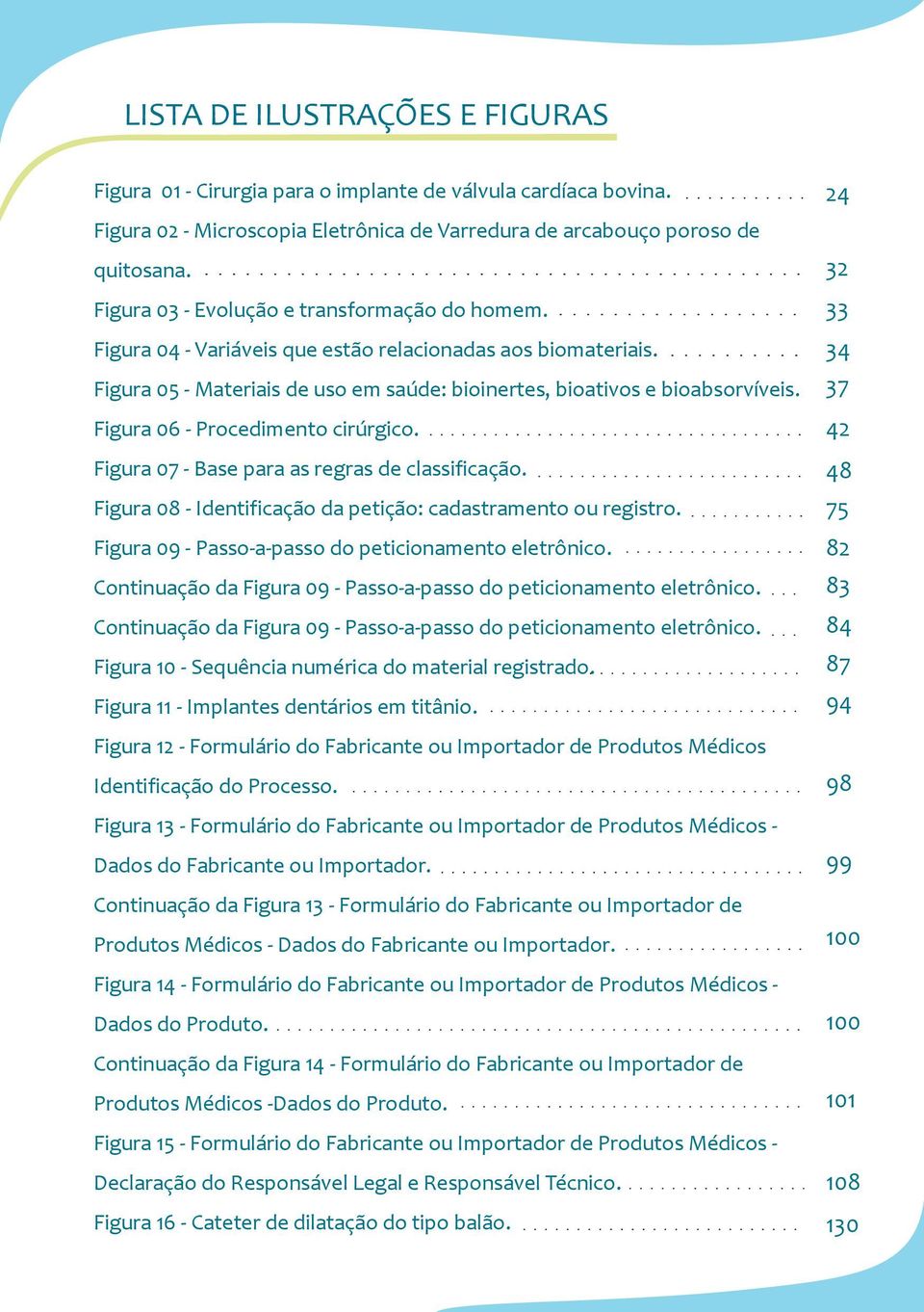 Figura 06 - Procedimento cirúrgico. Figura 07 - Base para as regras de classificação. Figura 08 - Identificação da petição: cadastramento ou registro.