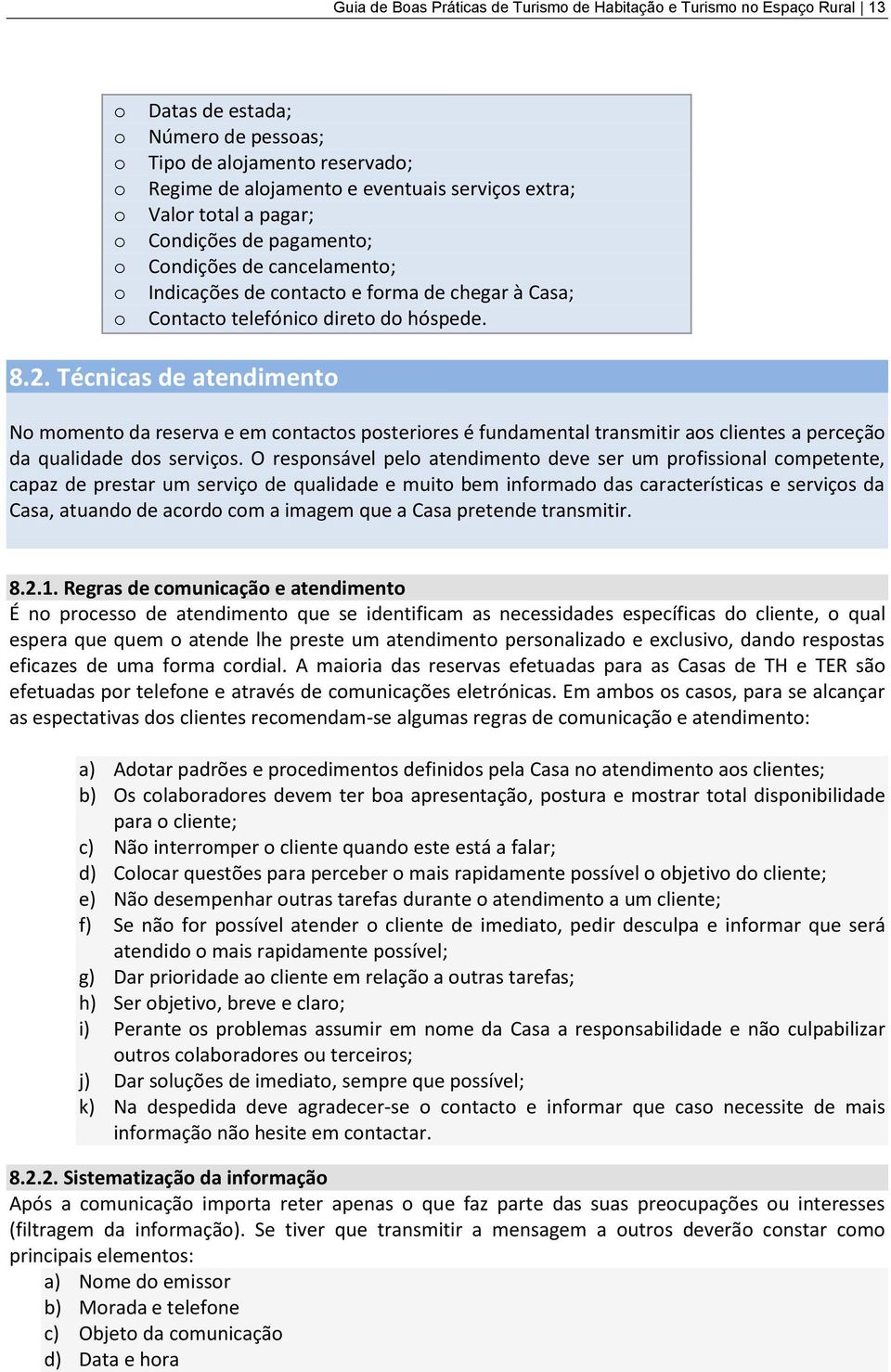 Técnicas de atendiment N mment da reserva e em cntacts psterires é fundamental transmitir as clientes a perceçã da qualidade ds serviçs.