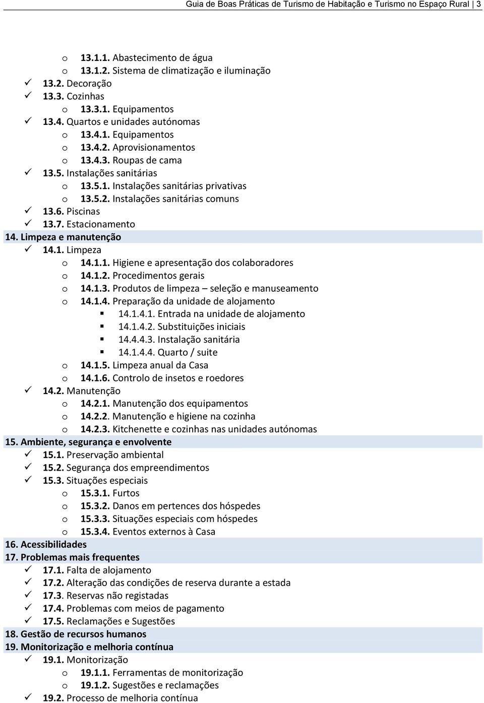 6. Piscinas 13.7. Estacinament 14. Limpeza e manutençã 14.1. Limpeza 14.1.1. Higiene e apresentaçã ds clabradres 14.1.2. Prcediments gerais 14.1.3. Prduts de limpeza seleçã e manuseament 14.1.4. Preparaçã da unidade de aljament 14.