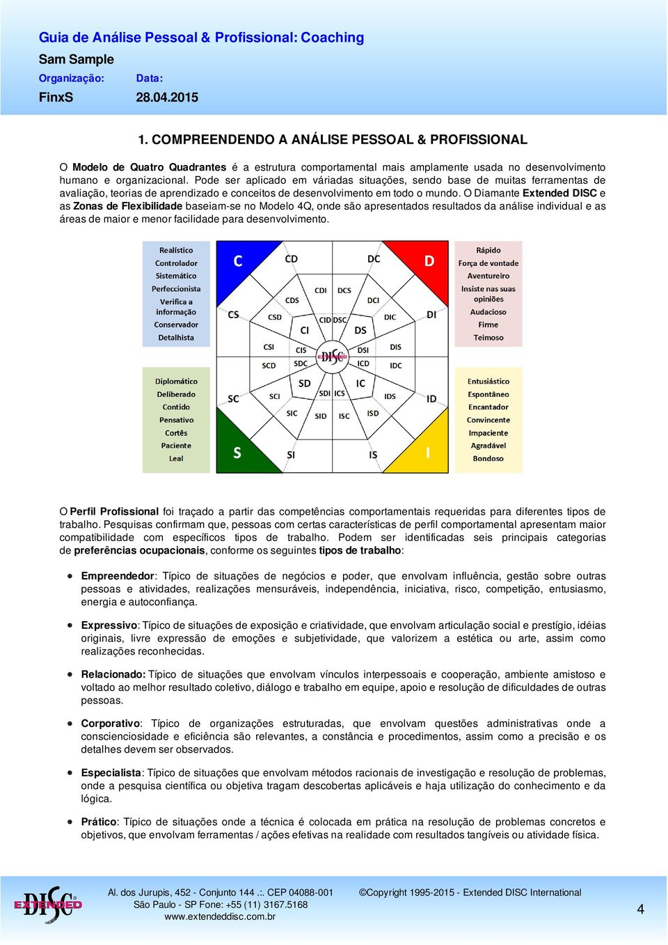 O Diamante Extended DISC e as Zonas de Flexibilidade baseiam-se no Modelo 4Q, onde são apresentados resultados da análise individual e as áreas de maior e menor facilidade para desenvolvimento.