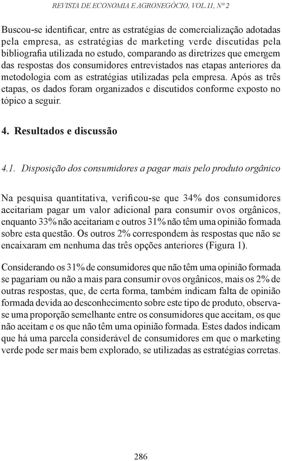 diretrizes que emergem das respostas dos consumidores entrevistados nas etapas anteriores da metodologia com as estratégias utilizadas pela empresa.