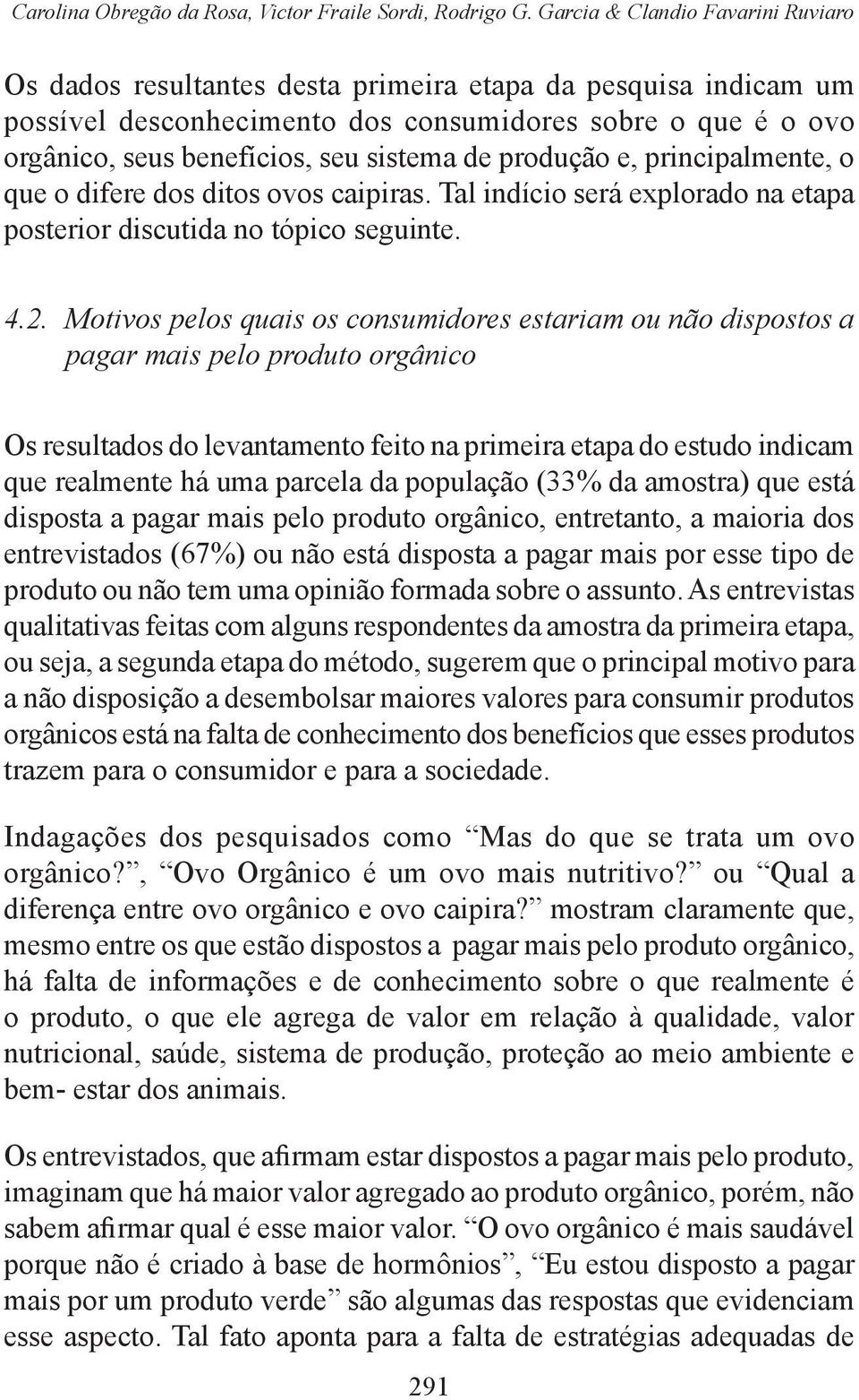 de produção e, principalmente, o que o difere dos ditos ovos caipiras. Tal indício será explorado na etapa posterior discutida no tópico seguinte. 4.2.