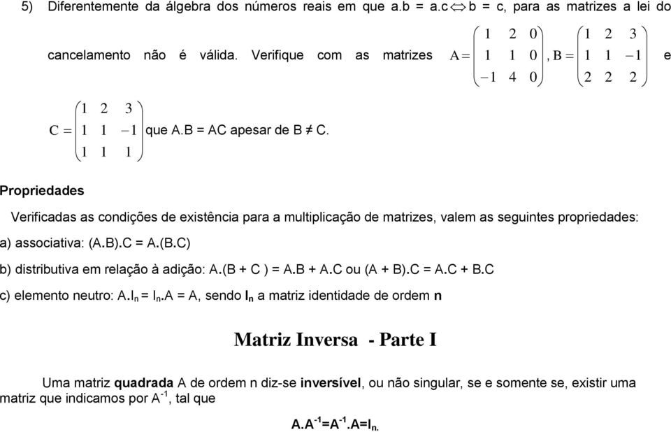 C = A.(B.C) b) distributiva em relação à adição: A.(B + C ) = A.B + A.C ou (A + B).C = A.C + B.C c) elemento neutro: A.I n = I n.