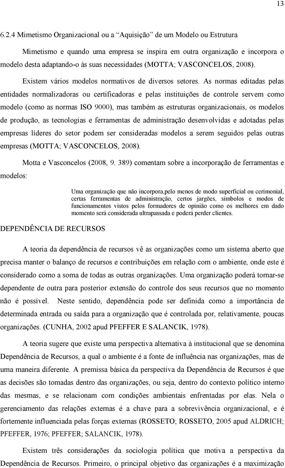 VASCONCELOS, 2008). Existem vários modelos normativos de diversos setores.