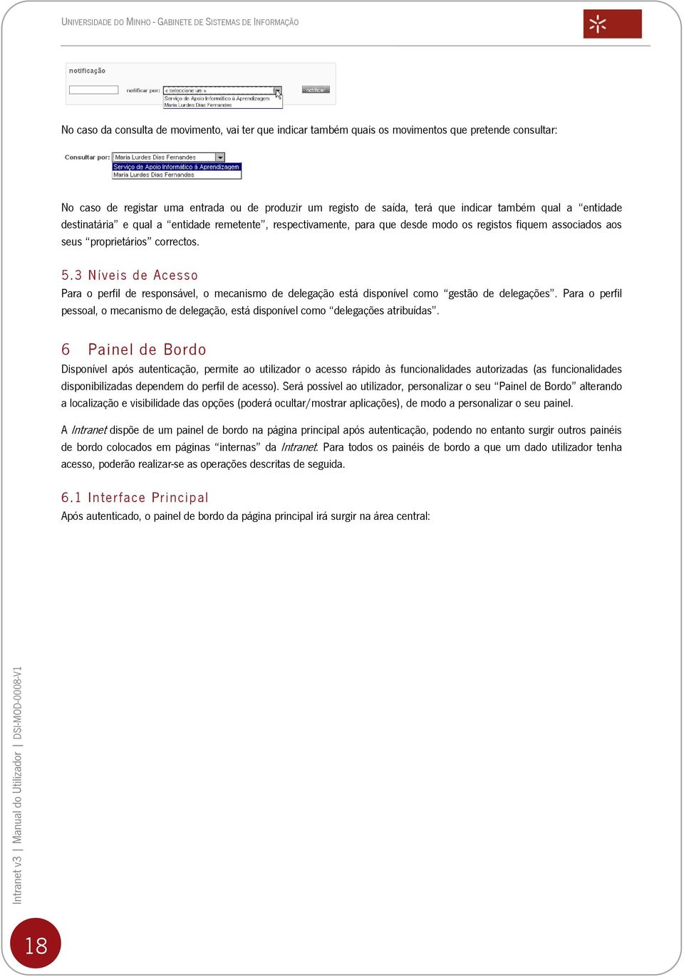 3 Níveis de Acesso Para o perfil de responsável, o mecanismo de delegação está disponível como gestão de delegações.