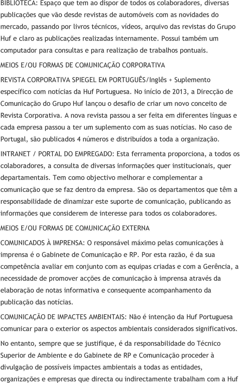 MEIOS E/OU FORMAS DE COMUNICAÇÃO CORPORATIVA REVISTA CORPORATIVA SPIEGEL EM PORTUGUÊS/Inglês + Suplemento específico com notícias da Huf Portuguesa.