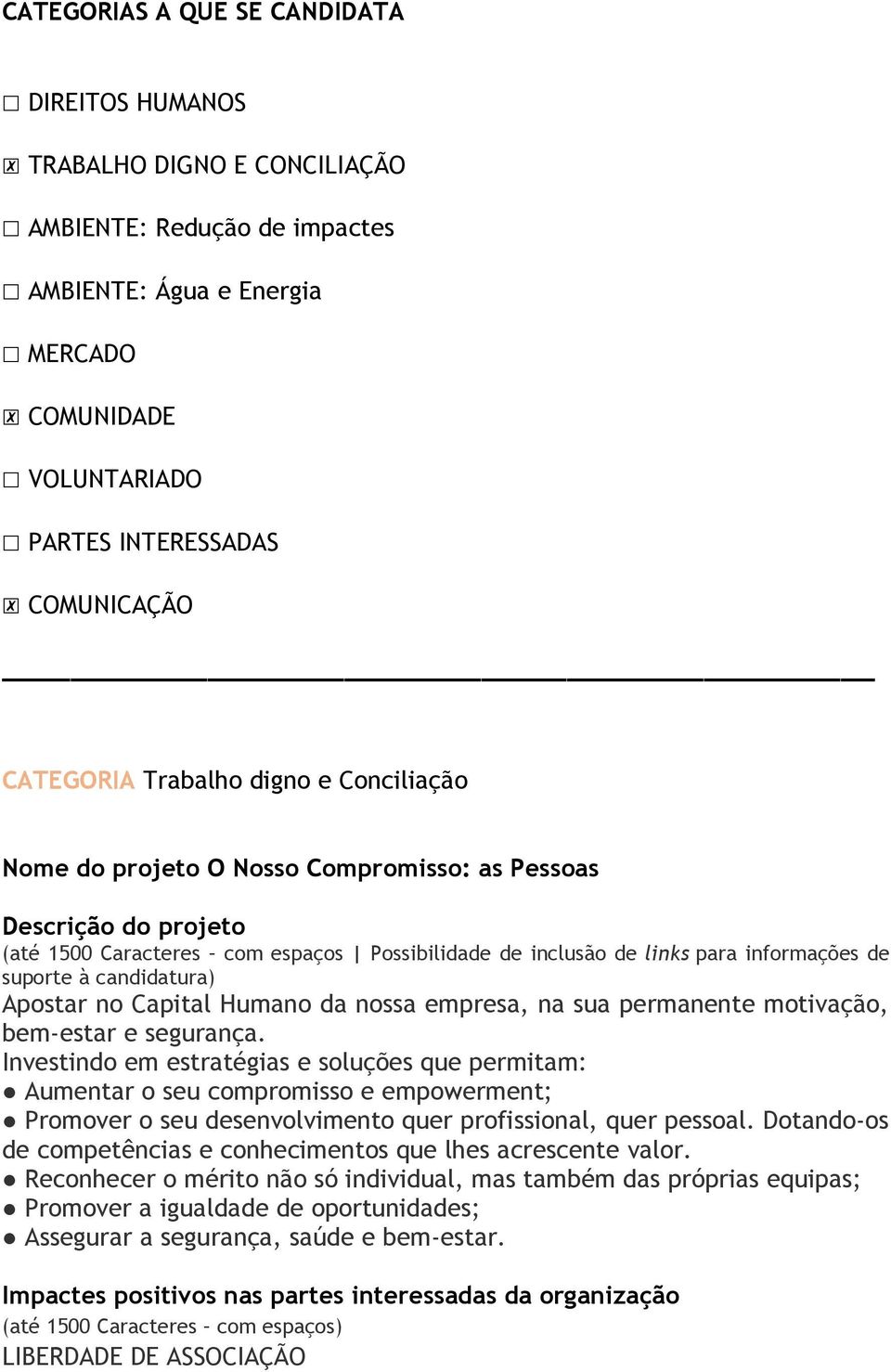 suporte à candidatura) Apostar no Capital Humano da nossa empresa, na sua permanente motivação, bem-estar e segurança.