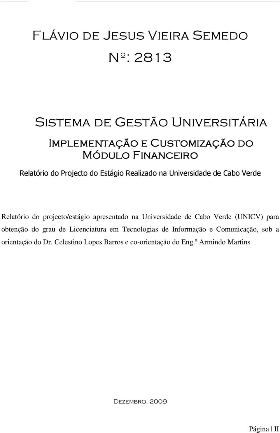 apresentado na Universidade de Cabo Verde (UNICV) para obtenção do grau de Licenciatura em Tecnologias de Informação