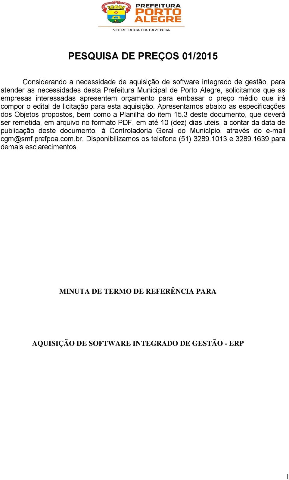 Apresentamos abaixo as especificações dos Objetos propostos, bem como a Planilha do item 15.