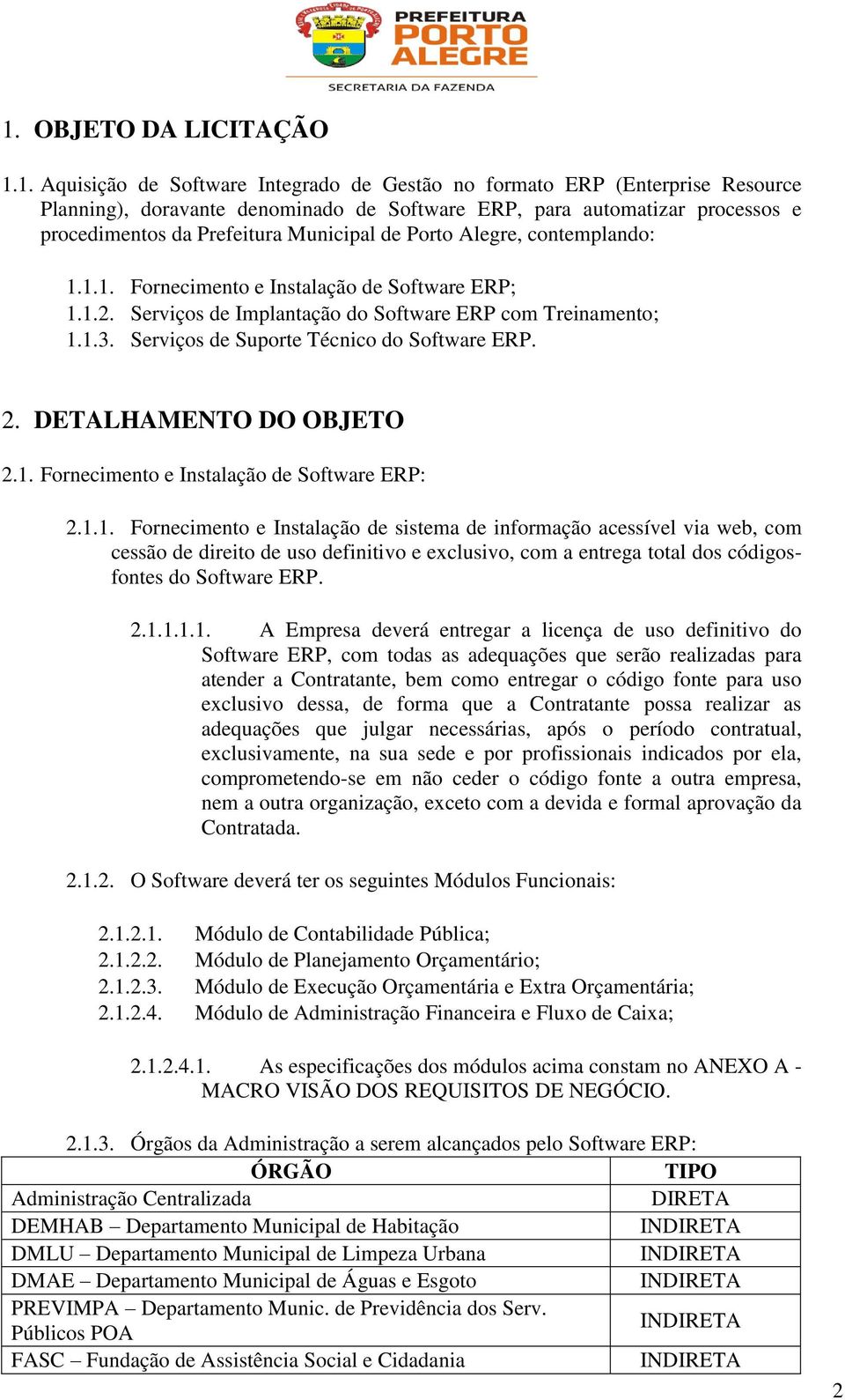 Serviços de Suporte Técnico do Software ERP. 2. DETALHAMENTO DO OBJETO 2.1.