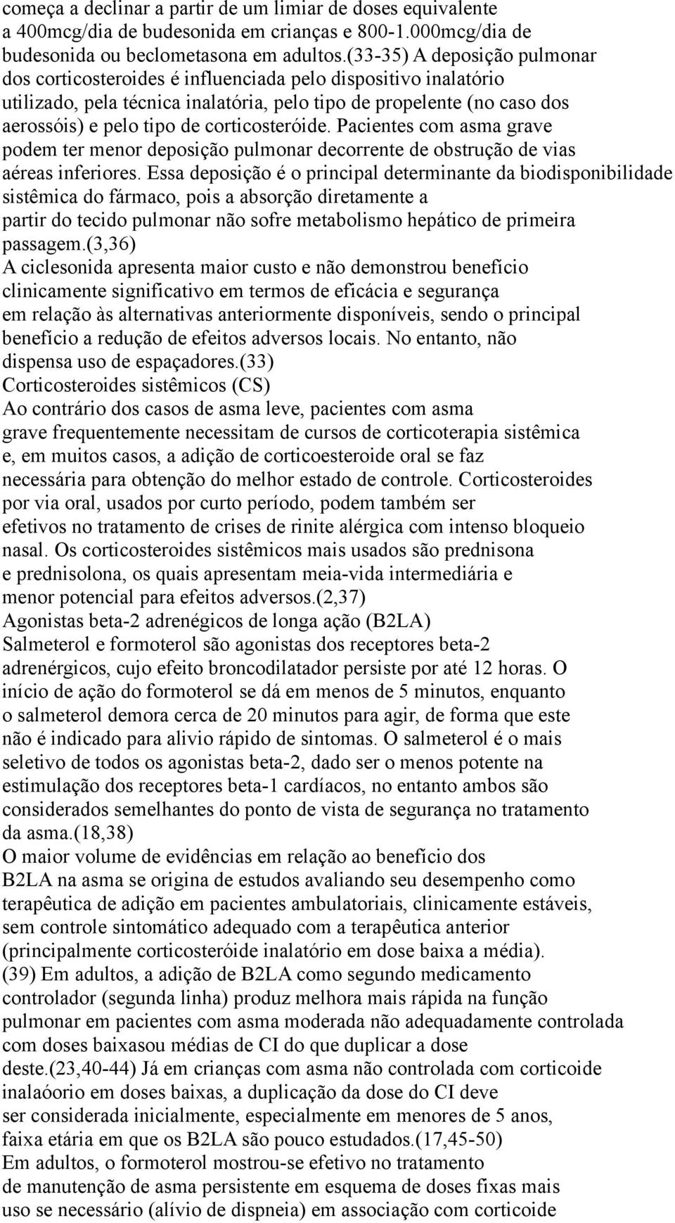 corticosteróide. Pacientes com asma grave podem ter menor deposição pulmonar decorrente de obstrução de vias aéreas inferiores.