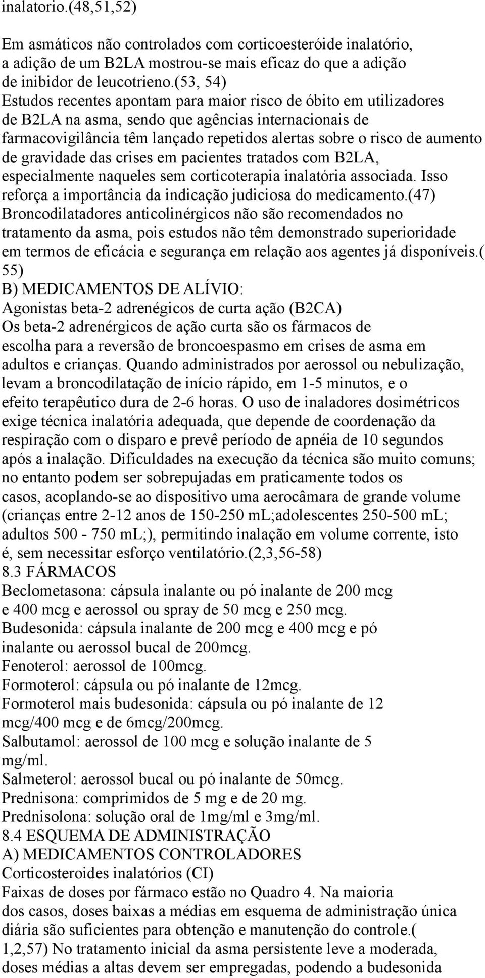 aumento de gravidade das crises em pacientes tratados com B2LA, especialmente naqueles sem corticoterapia inalatória associada. Isso reforça a importância da indicação judiciosa do medicamento.